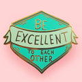 Jubly-Umph Be Excellent To Each Other Lapel Pins